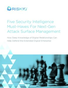 Five Security Intelligence Must-Haves For Next-Gen ASM RiskIQ White Paper